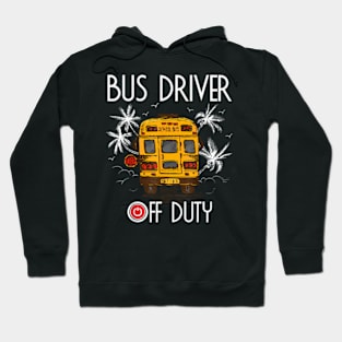 Bus Driver Off Duty Last Day Of School Summer To The Beach Hoodie